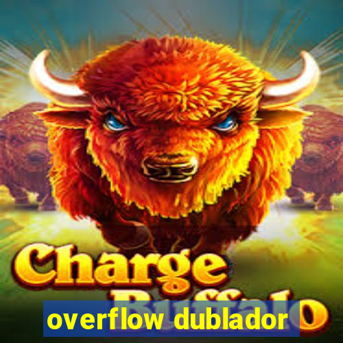 overflow dublador